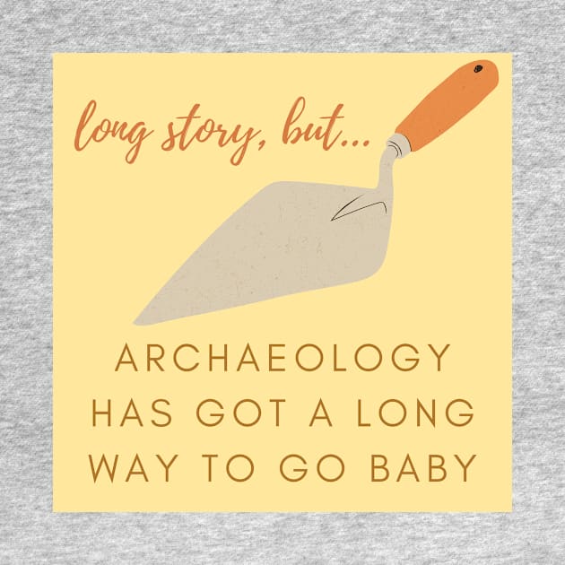 Archaeology has a LONG way to go baby by Long Story But Podcast